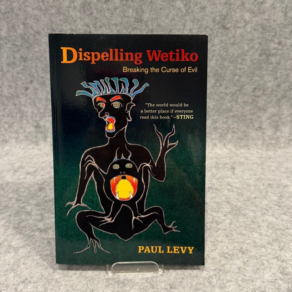 Dispelling Wetiko: Breaking the Curse of Evil by Paul Levy - Paperback - Good